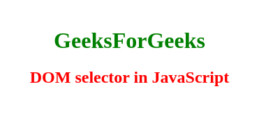 Geeks4Geeks in green, DOM select in JavaScript in red.