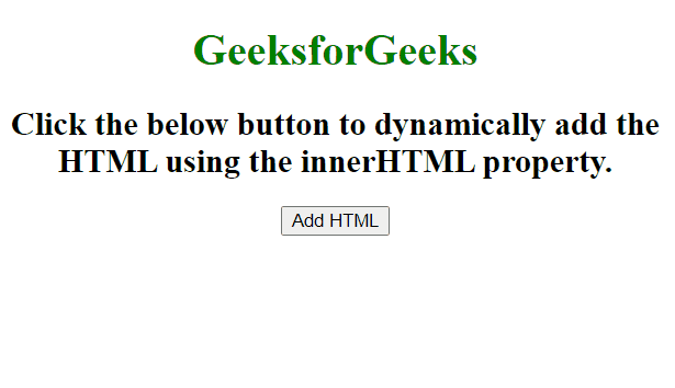 Click the below button to dynamically add the HTML using innerHTML property.